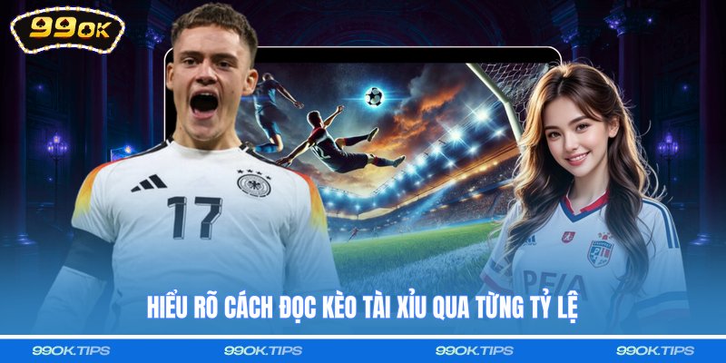 Hiểu rõ cách đọc kèo tài xỉu qua từng tỷ lệ