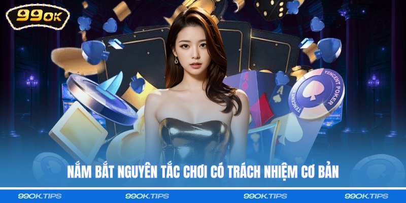 Nắm bắt nguyên tắc chơi có trách nhiệm cơ bản