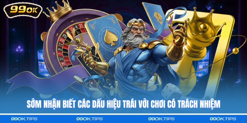 Sớm nhận biết các dấu hiệu trái với chơi có trách nhiệm